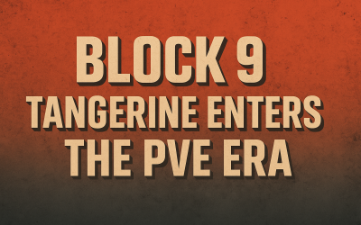Block 9: Tangerine Enters the PVE Era